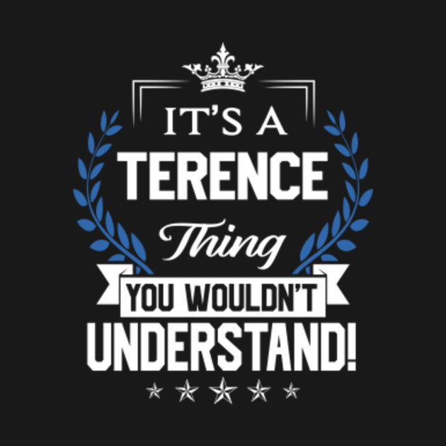 Disover Terence Name T Shirt - Terence Things Name You Wouldn't Understand Name Gift Item Tee - Terence - T-Shirt