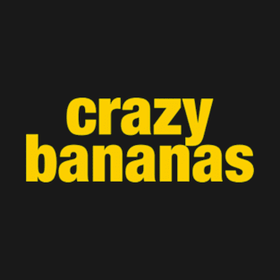 This shirt is crazy bananas! T-Shirt