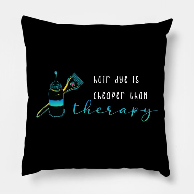 Hair Dye is Cheaper Than Therapy Pillow by AmandaPandaBrand