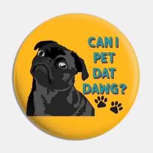 Can I Pet Dat Dawg Cute Pug Pin