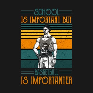 School Is Important But Basketball Is Importanter,RETRO VINTAGE BASKETBALL T-Shirt