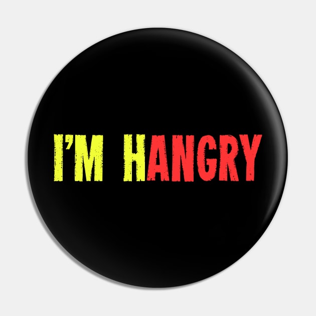 I'M Hangry I Need Food - Humorous Saying Full Of Sarcasm Pin by mangobanana