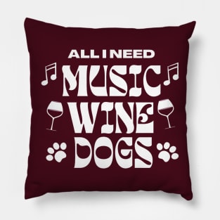 All I Need Music Wine Dogs Pillow