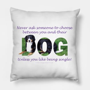 Never ask someone to choose between you and their dog unless you like being single - Bernese mountain dog oil painting word art Pillow