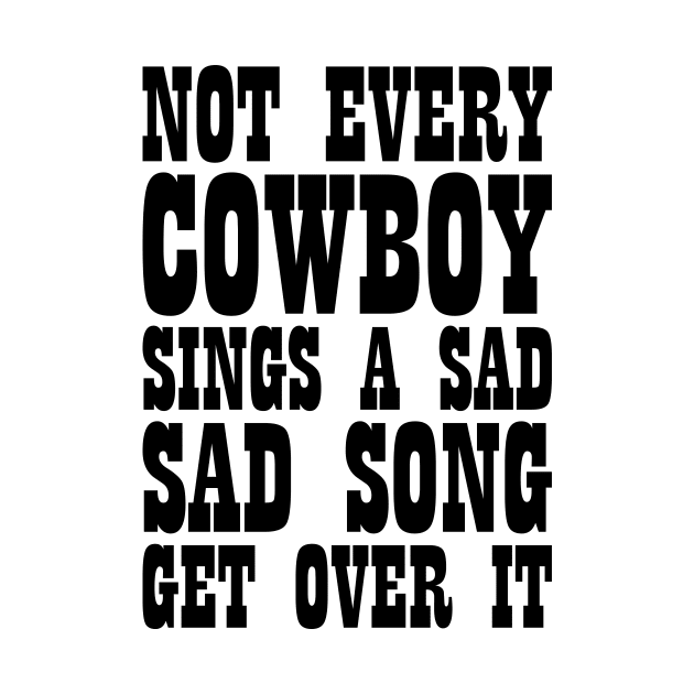 Sarcastic Slogan Not Every Cowboy Sings Sad Song Tee by RedYolk