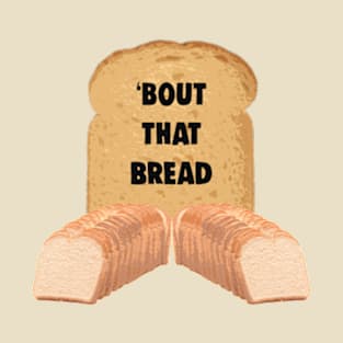 Bout That Bread Funny Carbohydrate Bread Meme T-Shirt