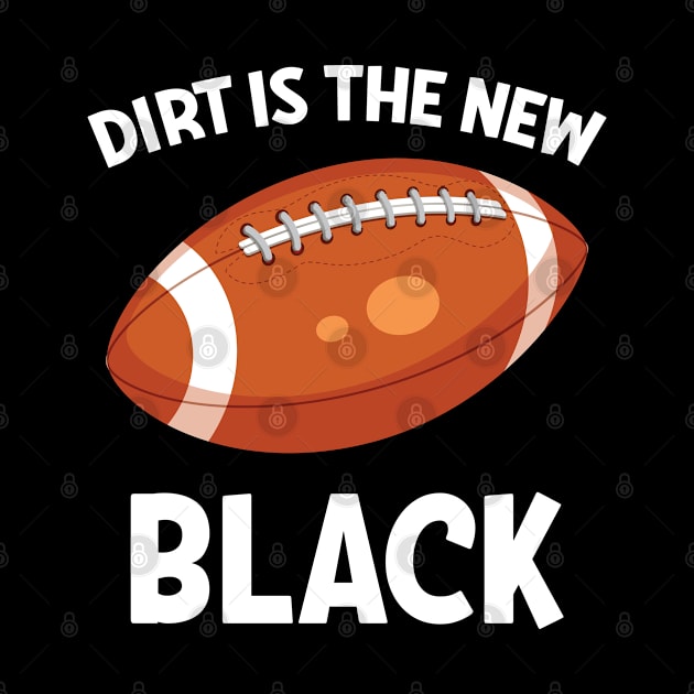 Football Dirt Is The New Black by Kudostees