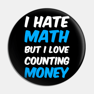 I Hate Math But I Love Counting Money Pin