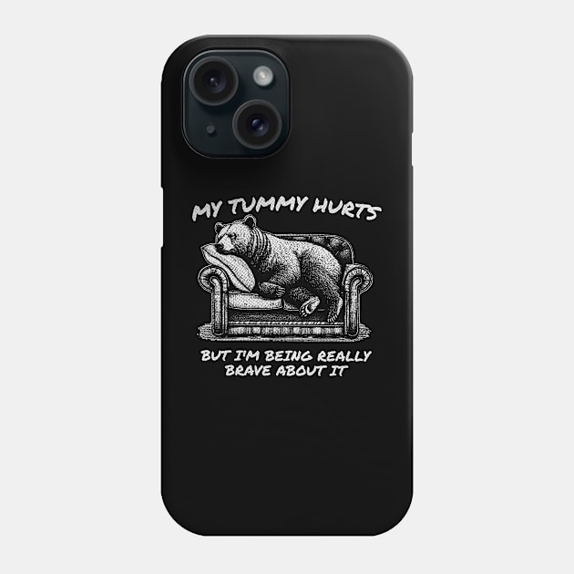 My Tummy Hurts But Im Being Really Brave About It Phone Case by Visual Vibes