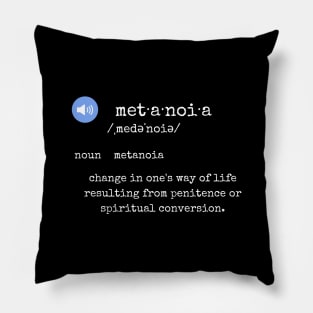 metanoia def·i·ni·tion (white font) Pillow