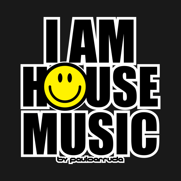 I AM HOUSE MUSIC by Paulo Arruda