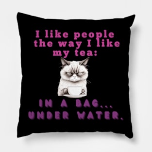 I like people the way I like my tea: in a bag....under water Pillow