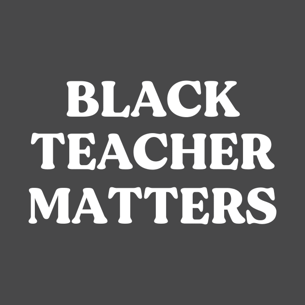 Black Teacher Matters by twentysevendstudio