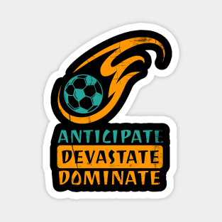 Anticipate Devastate Dominate Soccer Magnet