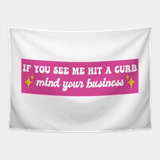 If You See Me Hit A Curb Mind Your Business Funny Genz Meme Bumper Tapestry