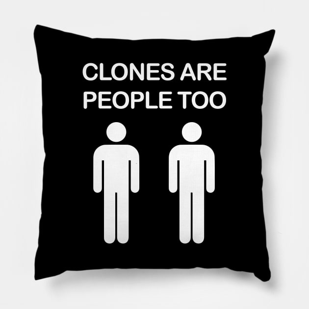 Clones are People Too Pillow by Barn Shirt USA