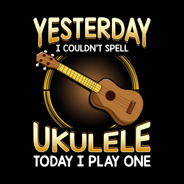 Yesterday I Couldnt Spell Ukulele Today I Play One by theperfectpresents