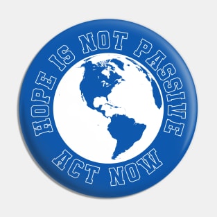 Hope Is Not Passive Act Now on climate change Pin