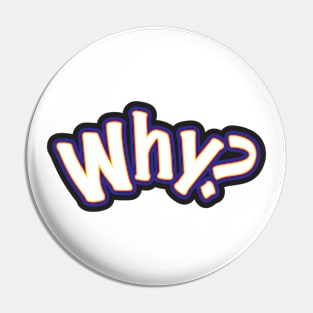 Why? - A Question Or Statement Pin