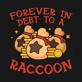 Forever in debt to a raccoon T-Shirt