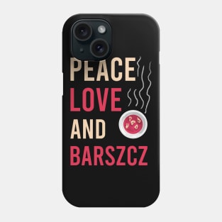 Peace love and barszcz, Barszcz lover, Polish, Poland, Barszcz Phone Case