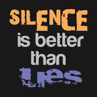 SILENCE IS BETTER THAN LIES T-Shirt