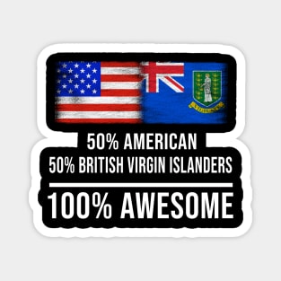 50% American 50% British Virgin Islanders 100% Awesome - Gift for British Virgin Islanders Heritage From British Virgin Islands Magnet