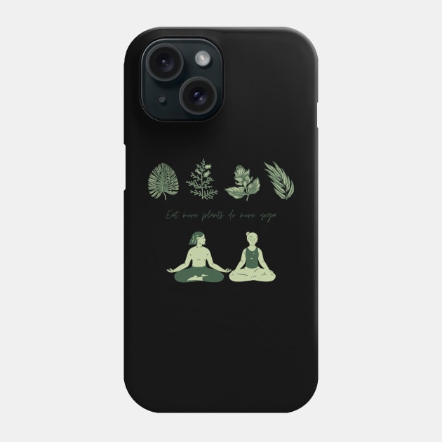 Eat More Plants Do More Yoga - Vegetarian and Yoga Phone Case by mkhriesat