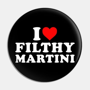 I Love Filthy Martini Pin