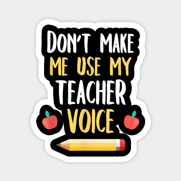 School Teaching Shirt Don't Make Me Use My Teacher Voice Magnet by Sharilyn Bars