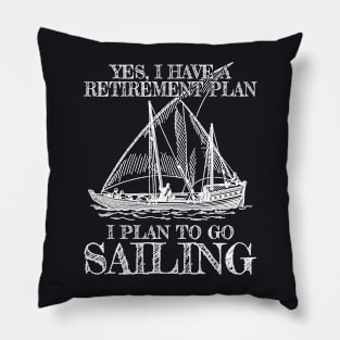 Yes I Do Have A Retirement Plan Sailing Retired Pillow