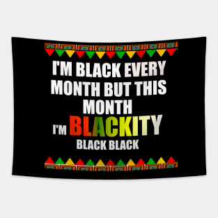 black history I'm black every month but this month I'm blackity black Tapestry