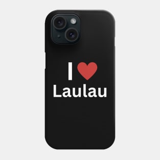 I Love Laulau Phone Case