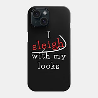 I sleigh with my looks Phone Case