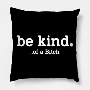 Be kind Of a Bitch Pillow