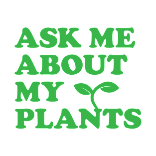 "Ask Me About My Plants" T-Shirt