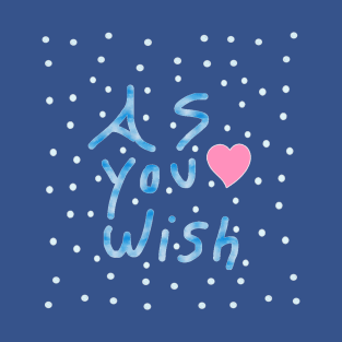 As You Wish T-Shirt