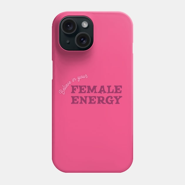 Believe In Your Female Energy Phone Case by HamzaNabil