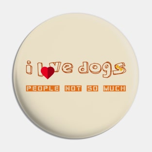 I love dogs, people not so much T-Shirt Pin