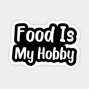 Food Is My Hobby Magnet