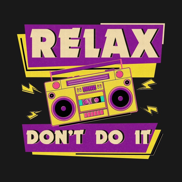 Relax Don't Do It 80's Retro by edwardecho