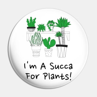 I'm A Succa For Plants! Pin