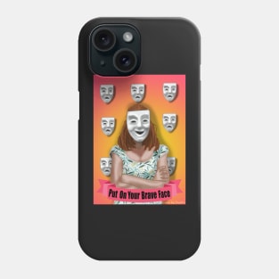 Put On Your Brave Face Phone Case