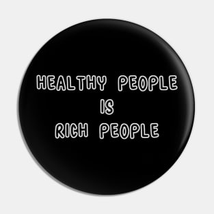 Healthy People Is Rich People Pin