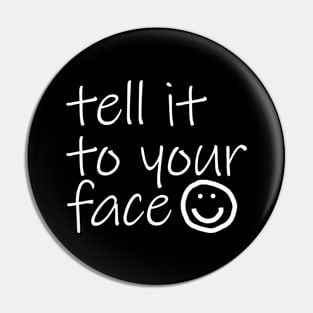 Typography Tell It To Your Face White Text Pin