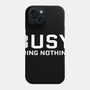 Busy Doing Nothing Phone Case