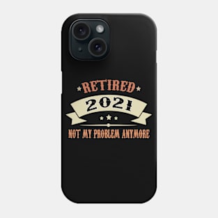 Retired 2021 Not My Problem Anymore Vintage For Men & Women Phone Case