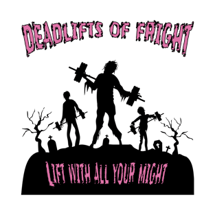 Deadlifts of Fright. Lift With All Your Might. T-Shirt