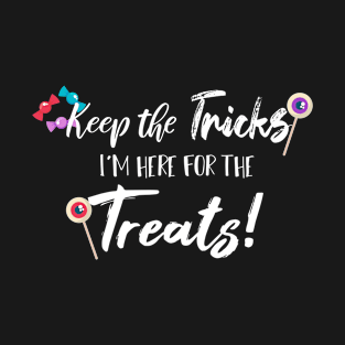 Keep The Tricks I'm Here For The Treats Halloween gift T-Shirt