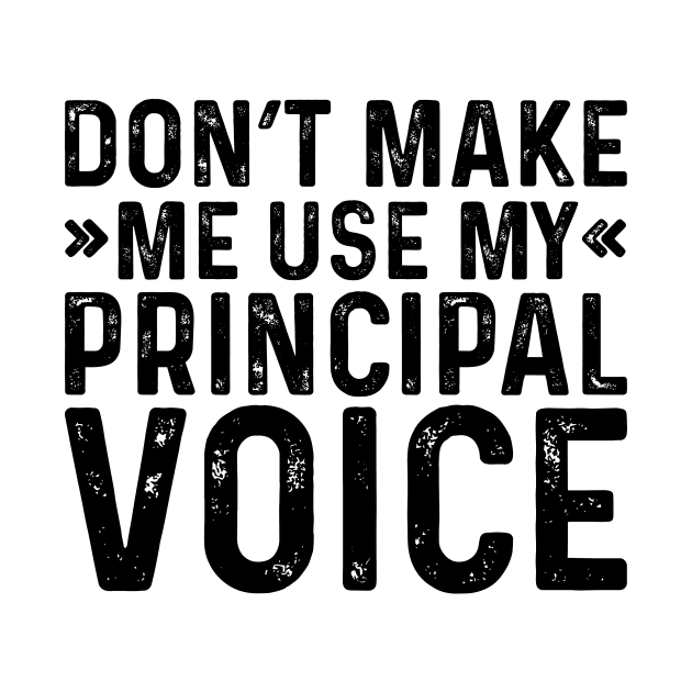 Don't Make Me Use My Principal Voice by Saimarts